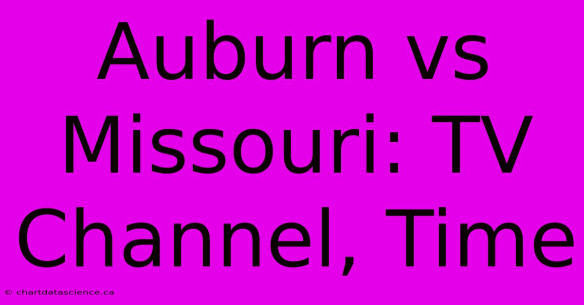 Auburn Vs Missouri: TV Channel, Time