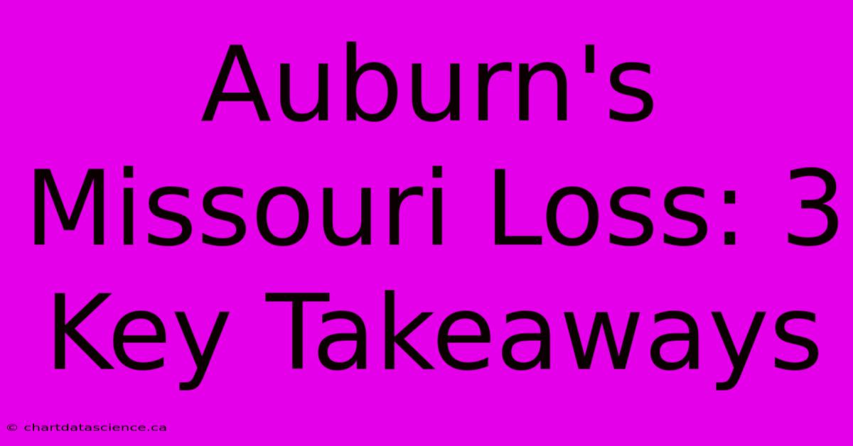 Auburn's Missouri Loss: 3 Key Takeaways