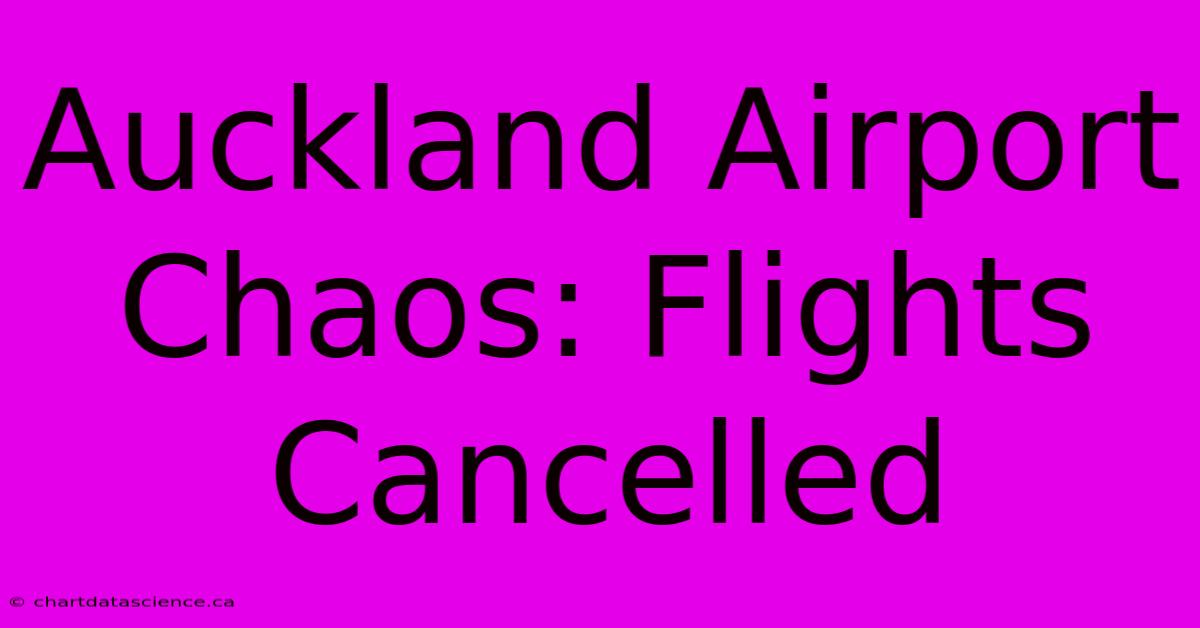 Auckland Airport Chaos: Flights Cancelled