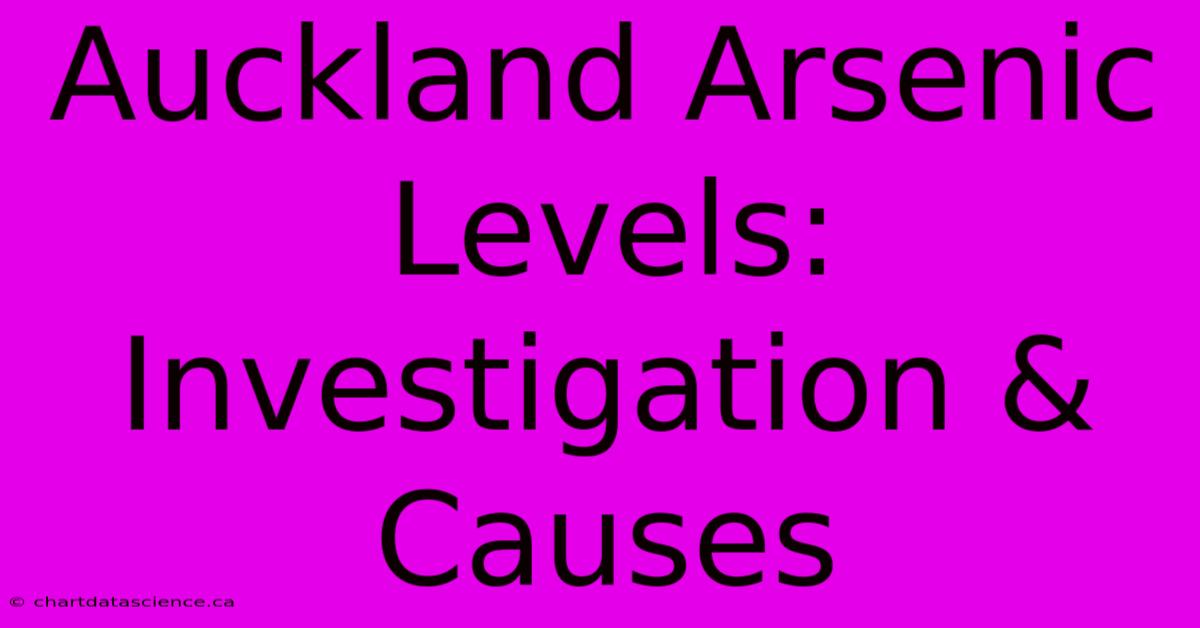 Auckland Arsenic Levels: Investigation & Causes