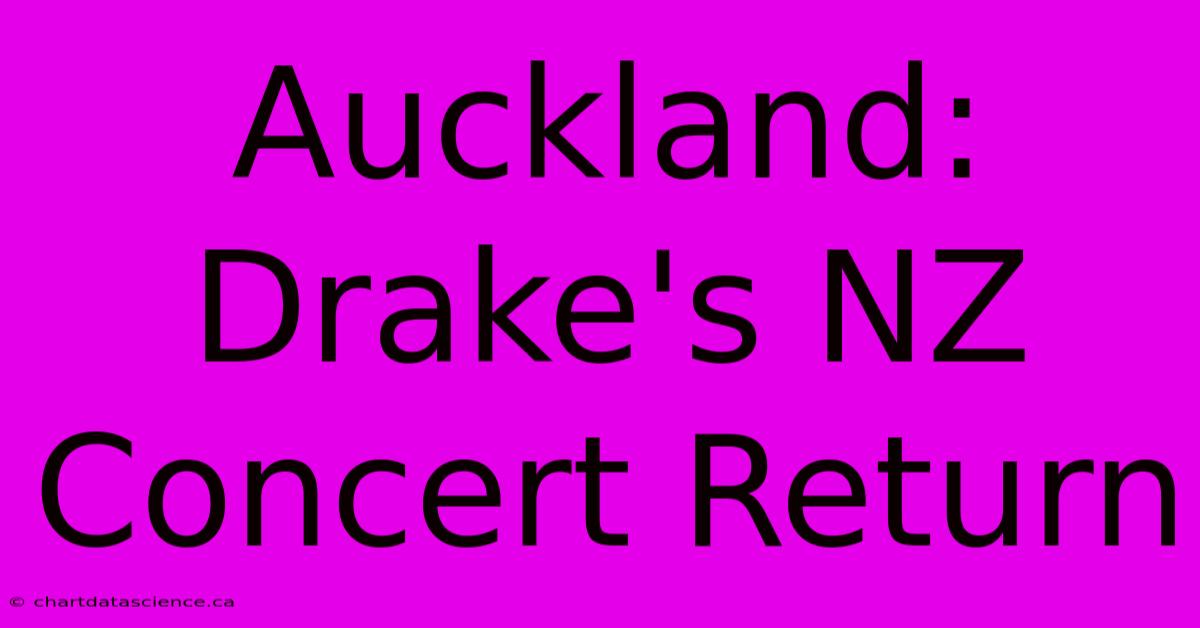 Auckland: Drake's NZ Concert Return