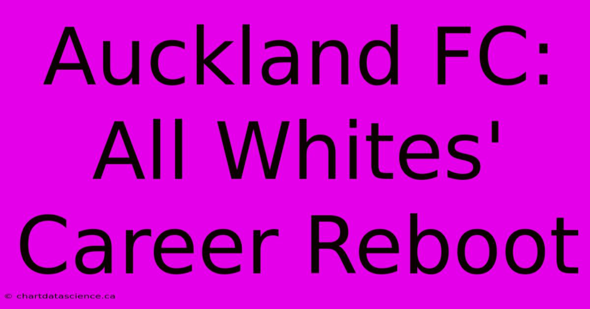 Auckland FC: All Whites' Career Reboot