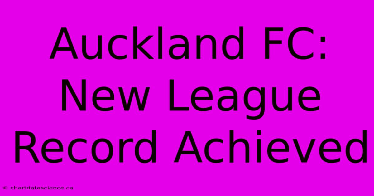 Auckland FC: New League Record Achieved