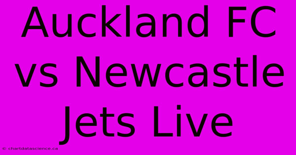 Auckland FC Vs Newcastle Jets Live