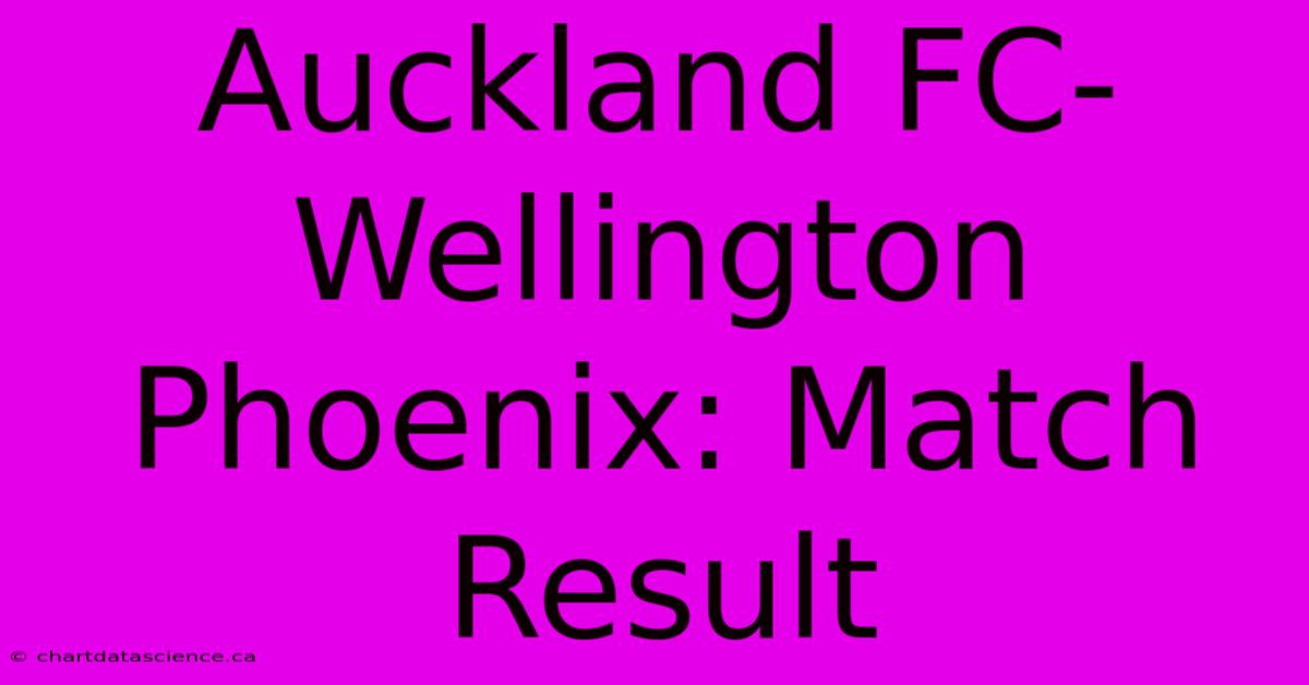 Auckland FC-Wellington Phoenix: Match Result