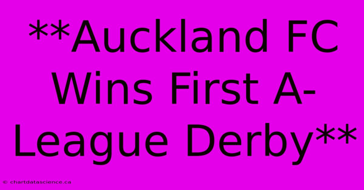 **Auckland FC Wins First A-League Derby**