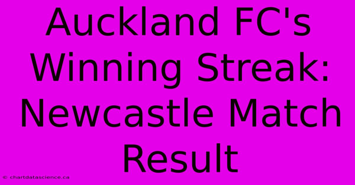 Auckland FC's Winning Streak: Newcastle Match Result