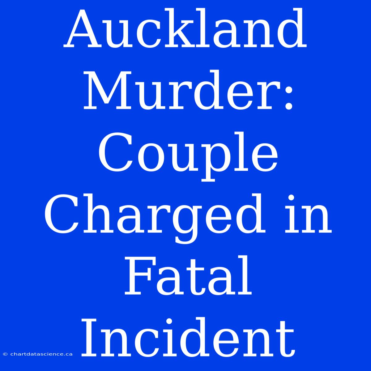 Auckland Murder: Couple Charged In Fatal Incident