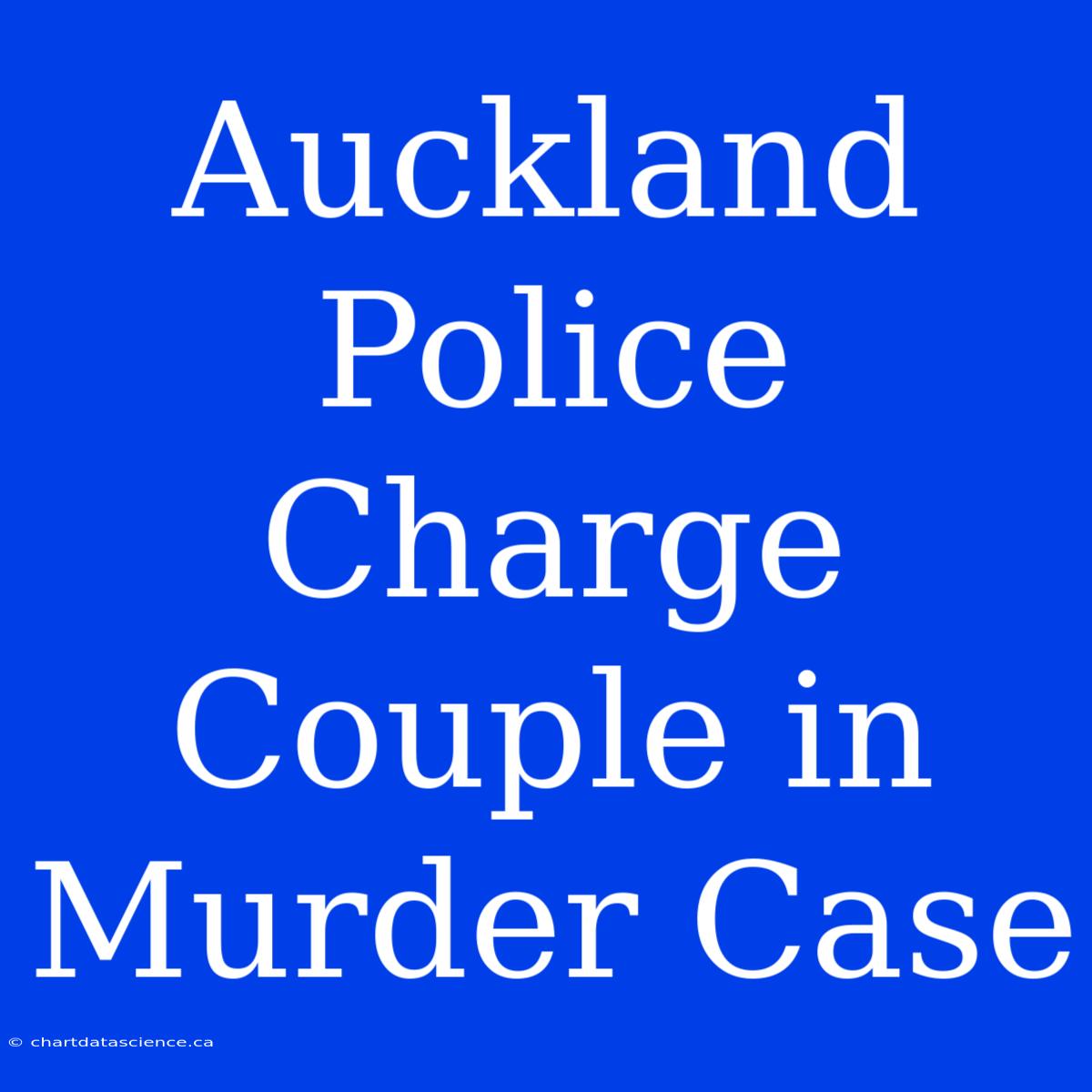 Auckland Police Charge Couple In Murder Case