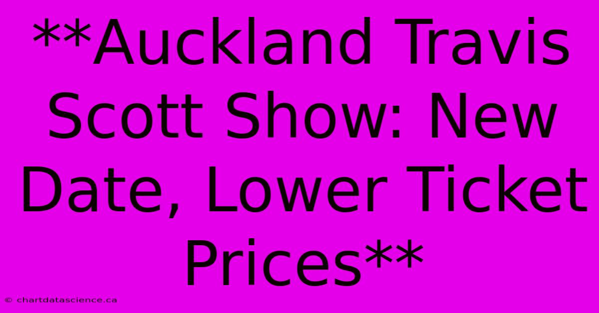 **Auckland Travis Scott Show: New Date, Lower Ticket Prices**