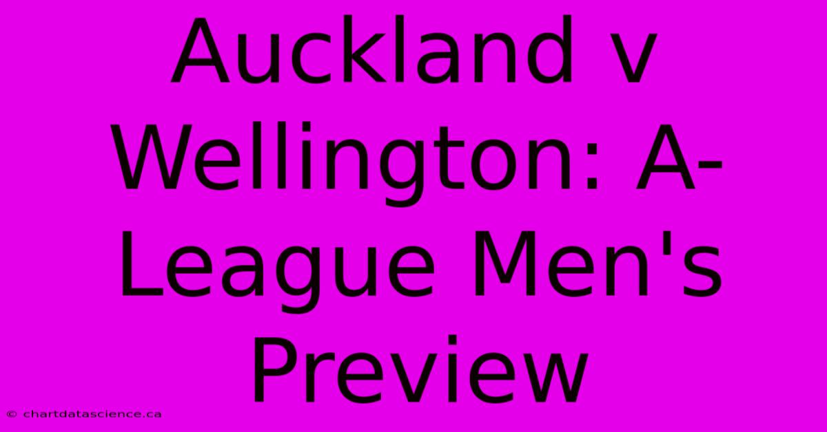 Auckland V Wellington: A-League Men's Preview