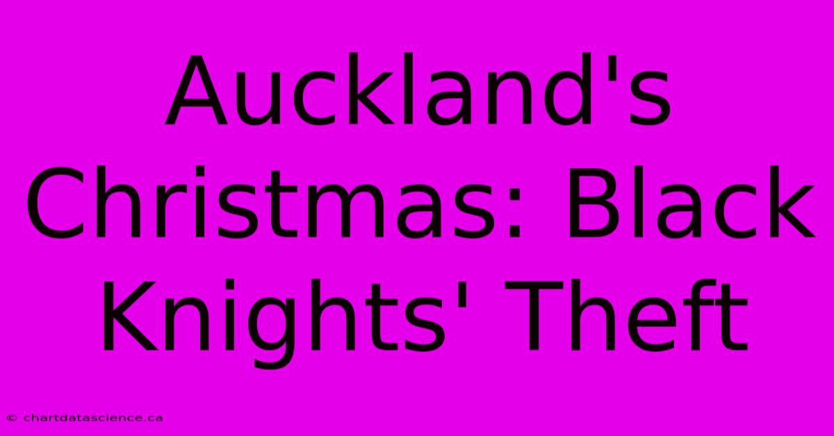 Auckland's Christmas: Black Knights' Theft