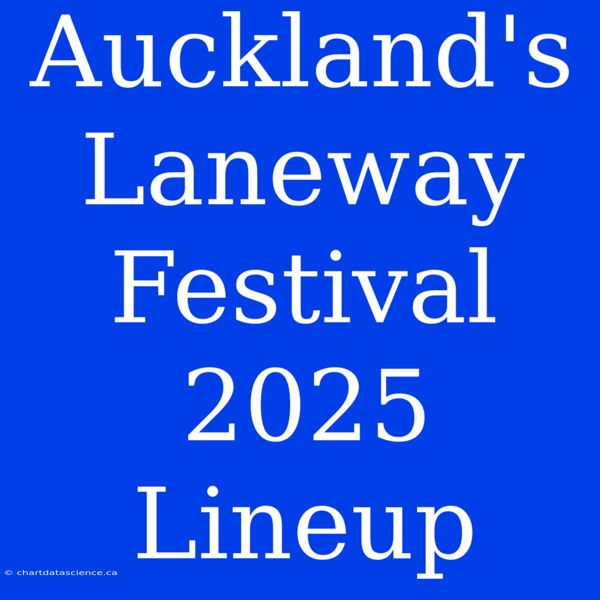 Auckland's Laneway Festival 2025 Lineup