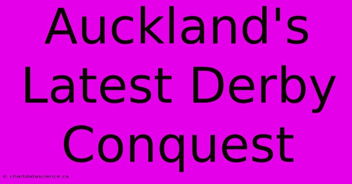 Auckland's Latest Derby Conquest