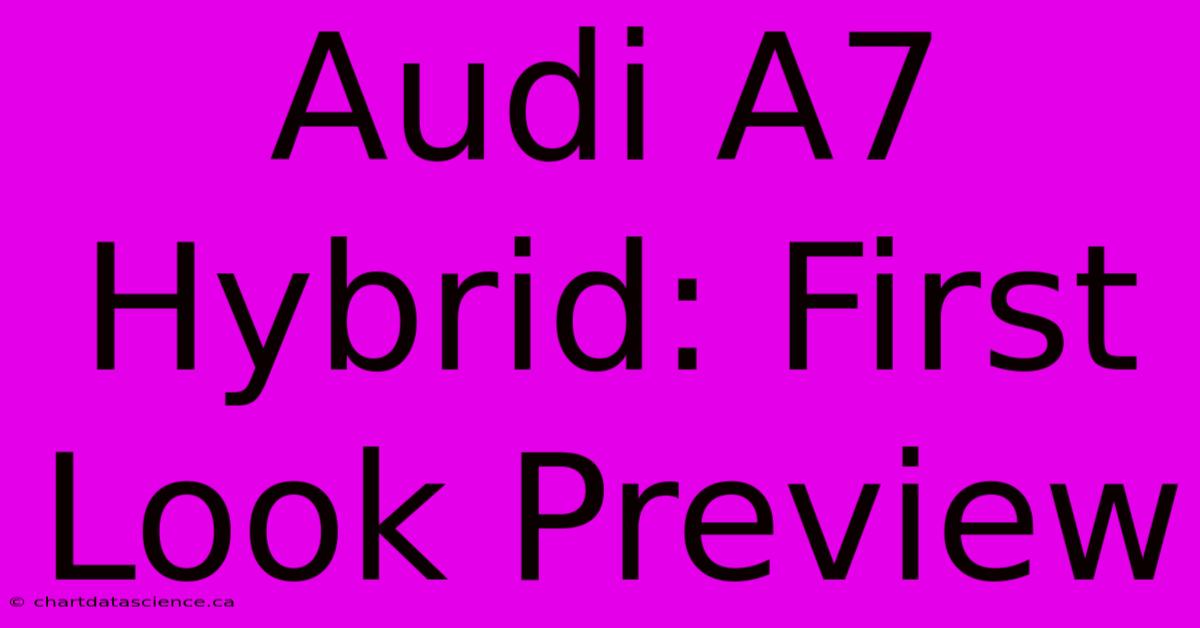 Audi A7 Hybrid: First Look Preview