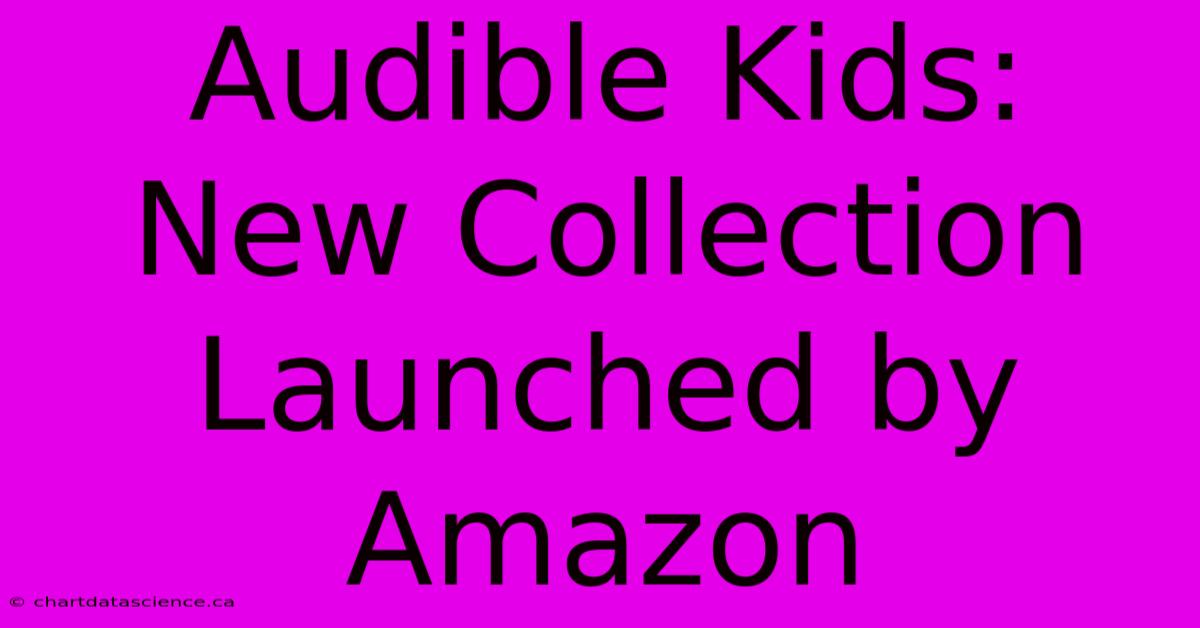 Audible Kids: New Collection Launched By Amazon