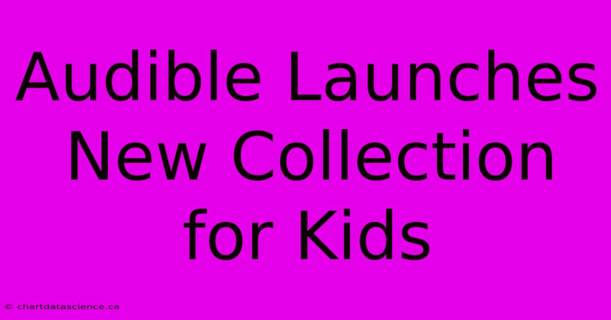 Audible Launches New Collection For Kids