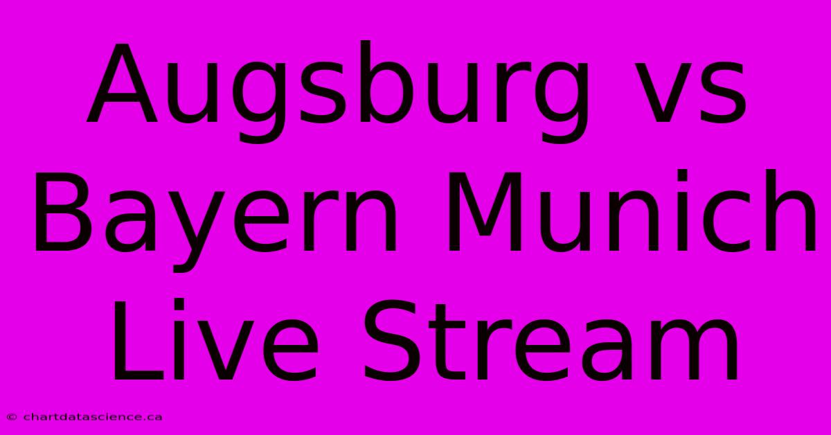 Augsburg Vs Bayern Munich Live Stream