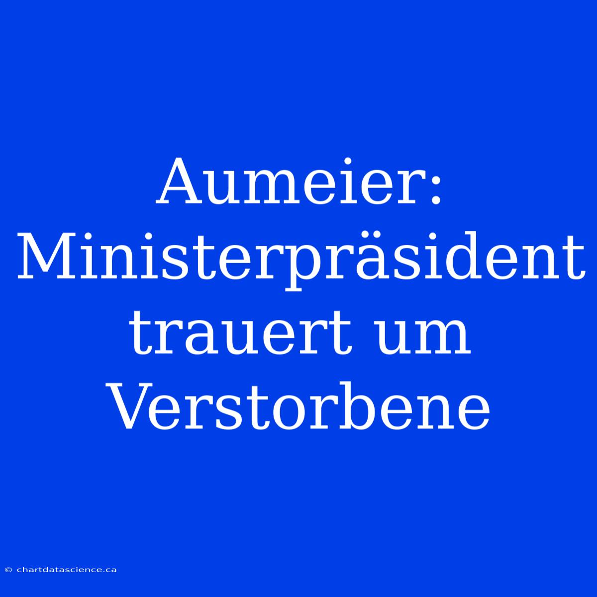 Aumeier: Ministerpräsident Trauert Um Verstorbene