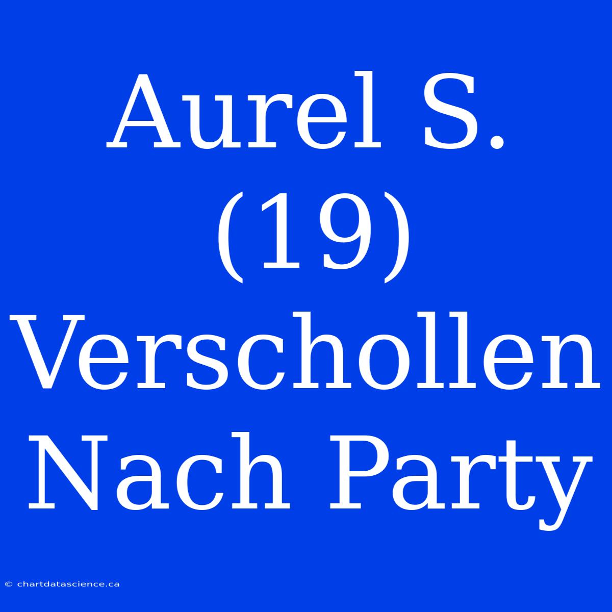 Aurel S. (19) Verschollen Nach Party