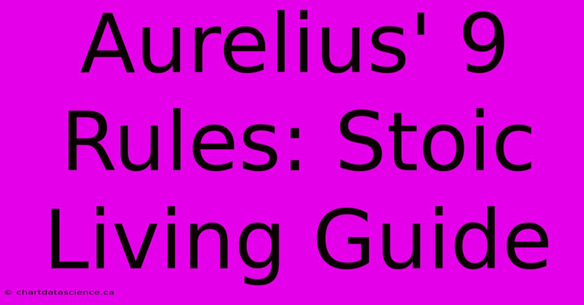 Aurelius' 9 Rules: Stoic Living Guide