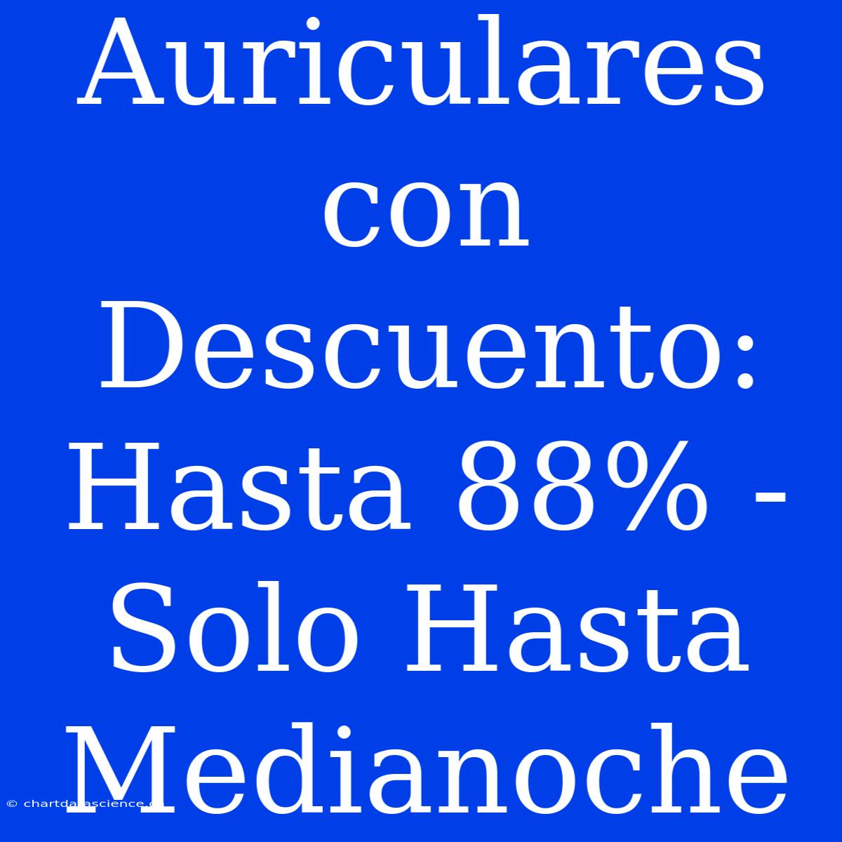 Auriculares Con Descuento: Hasta 88% - Solo Hasta Medianoche