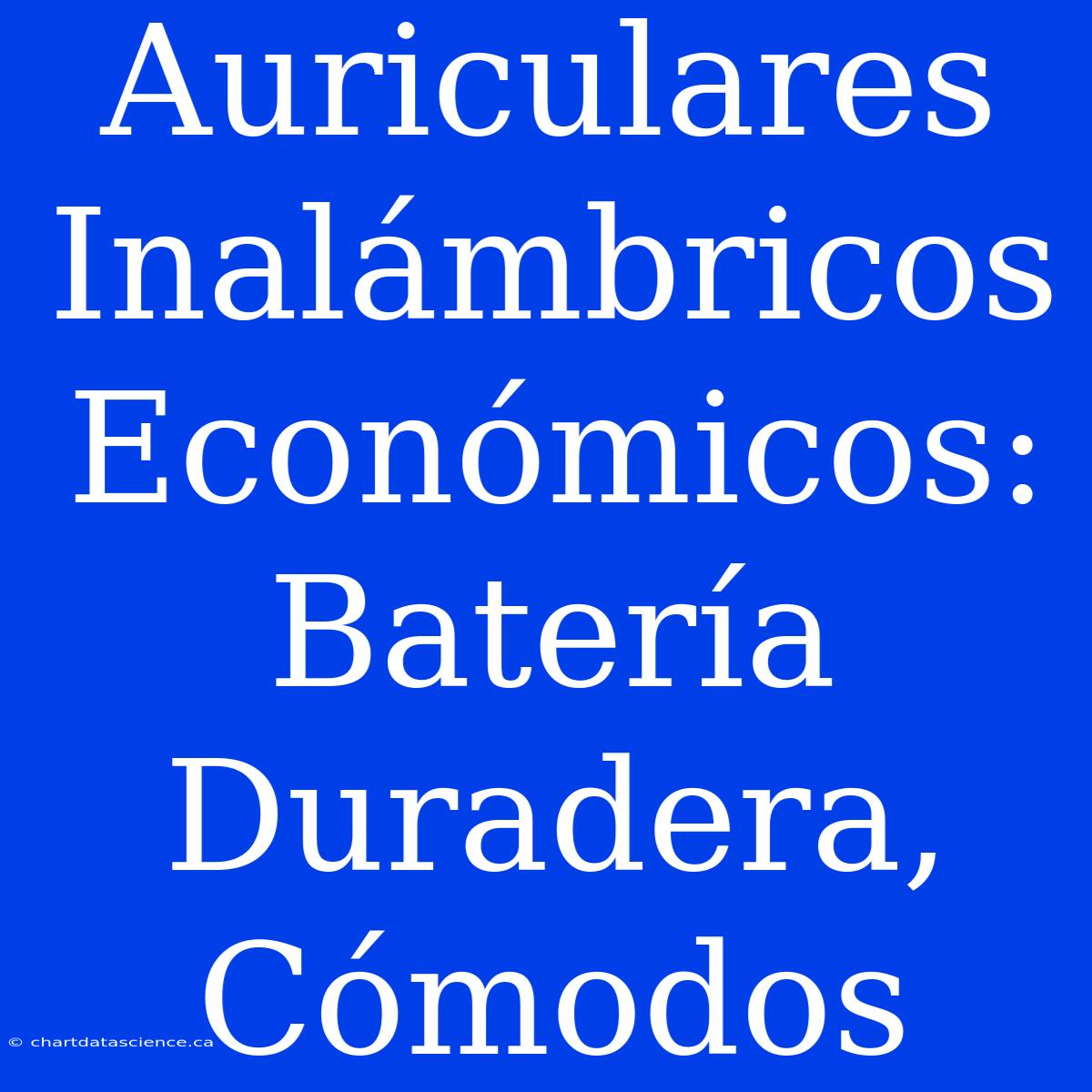 Auriculares Inalámbricos Económicos: Batería Duradera, Cómodos