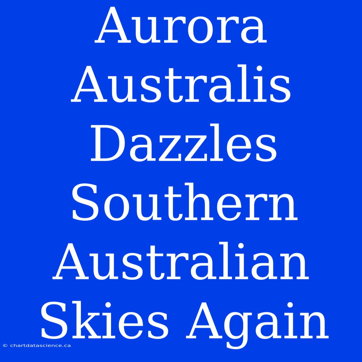 Aurora Australis Dazzles Southern Australian Skies Again