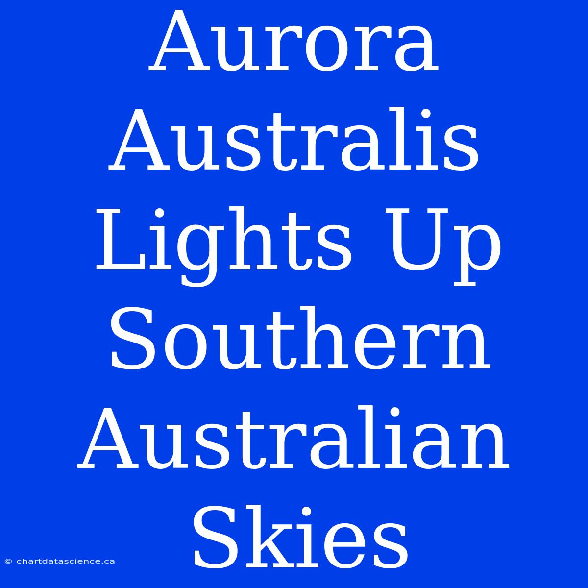 Aurora Australis Lights Up Southern Australian Skies