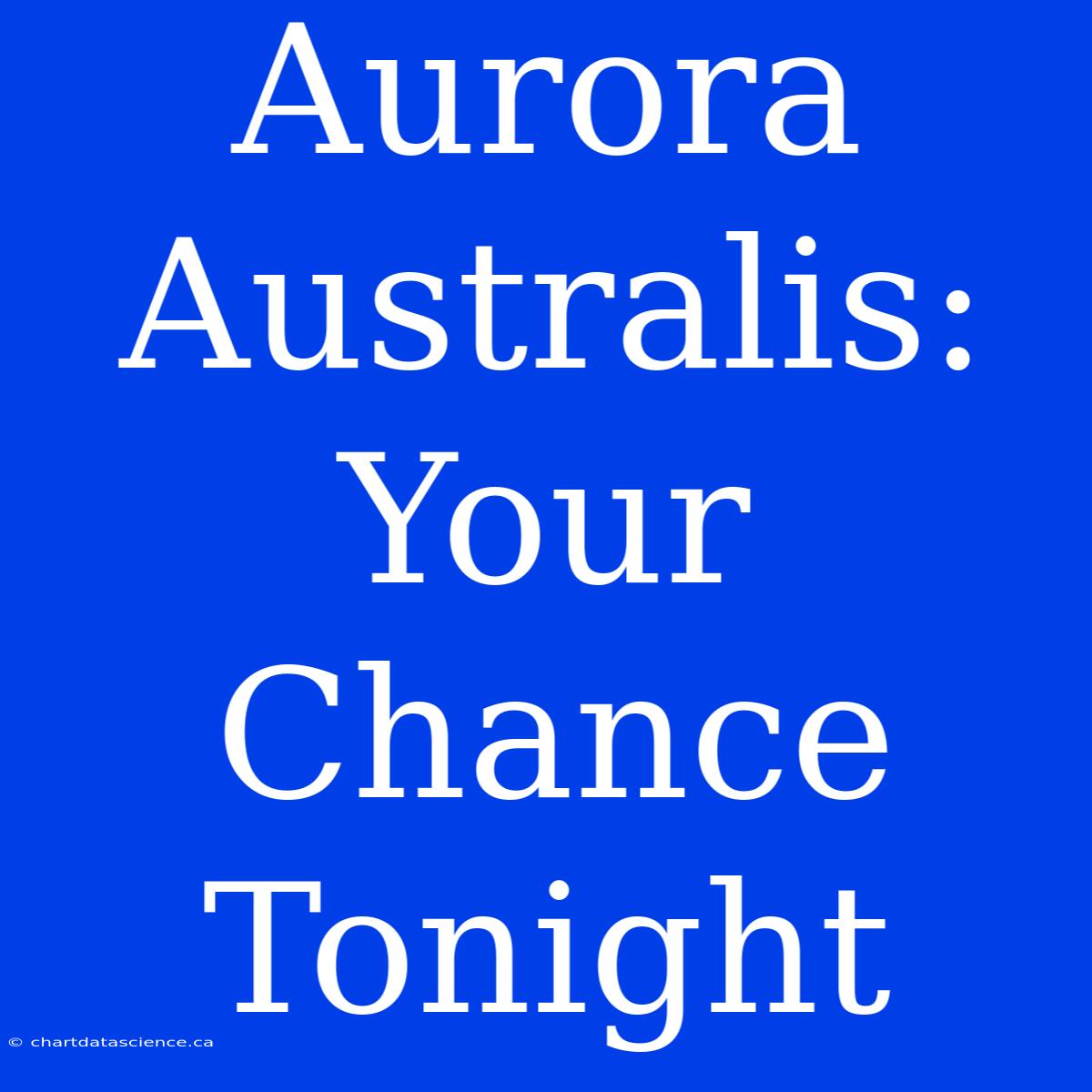 Aurora Australis: Your Chance Tonight