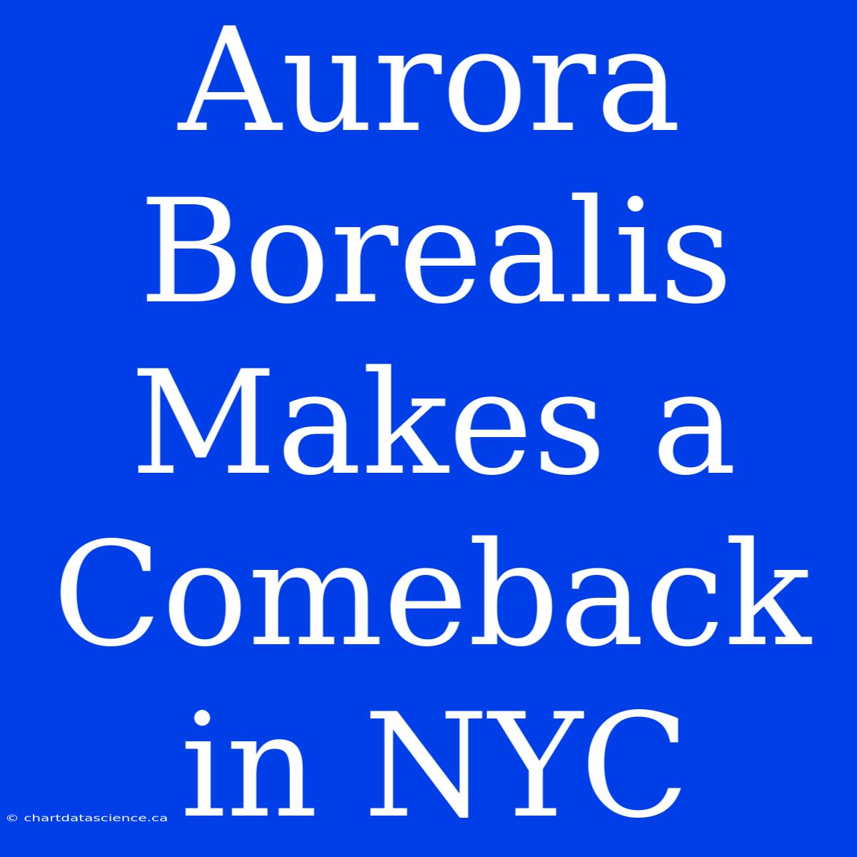 Aurora Borealis Makes A Comeback In NYC