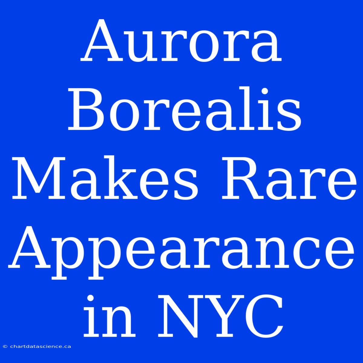 Aurora Borealis Makes Rare Appearance In NYC