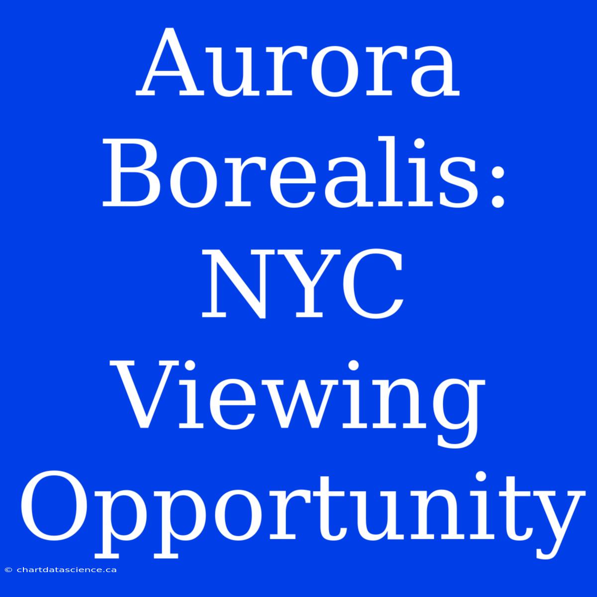 Aurora Borealis: NYC Viewing Opportunity