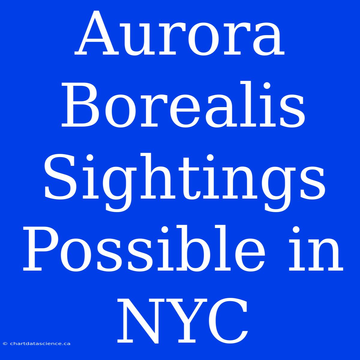 Aurora Borealis Sightings Possible In NYC