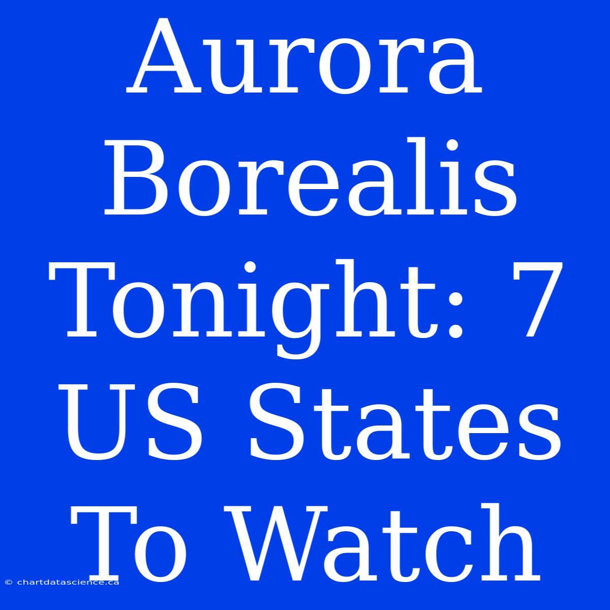 Aurora Borealis Tonight: 7 US States To Watch