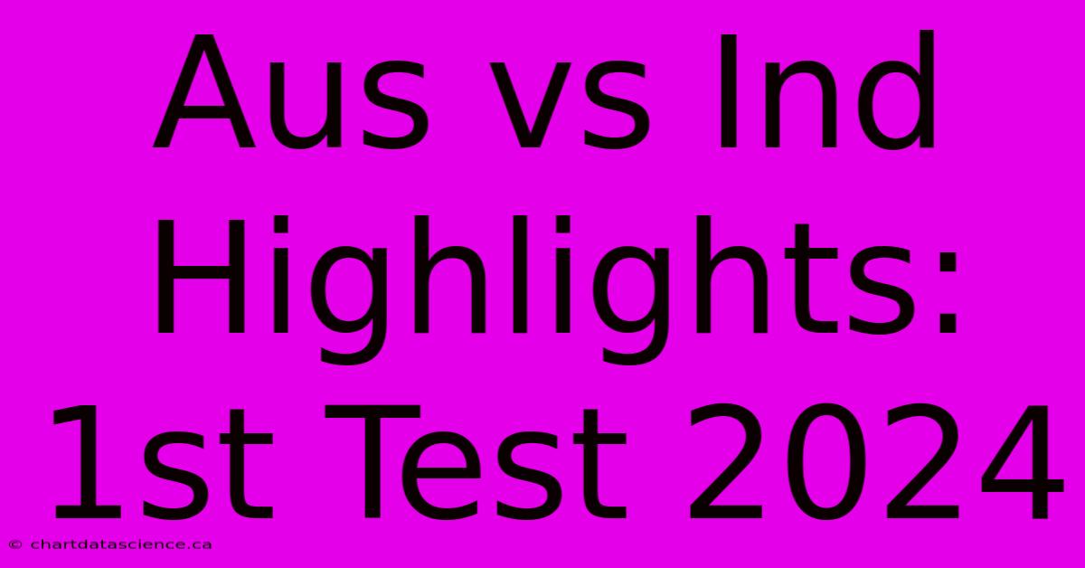 Aus Vs Ind Highlights: 1st Test 2024