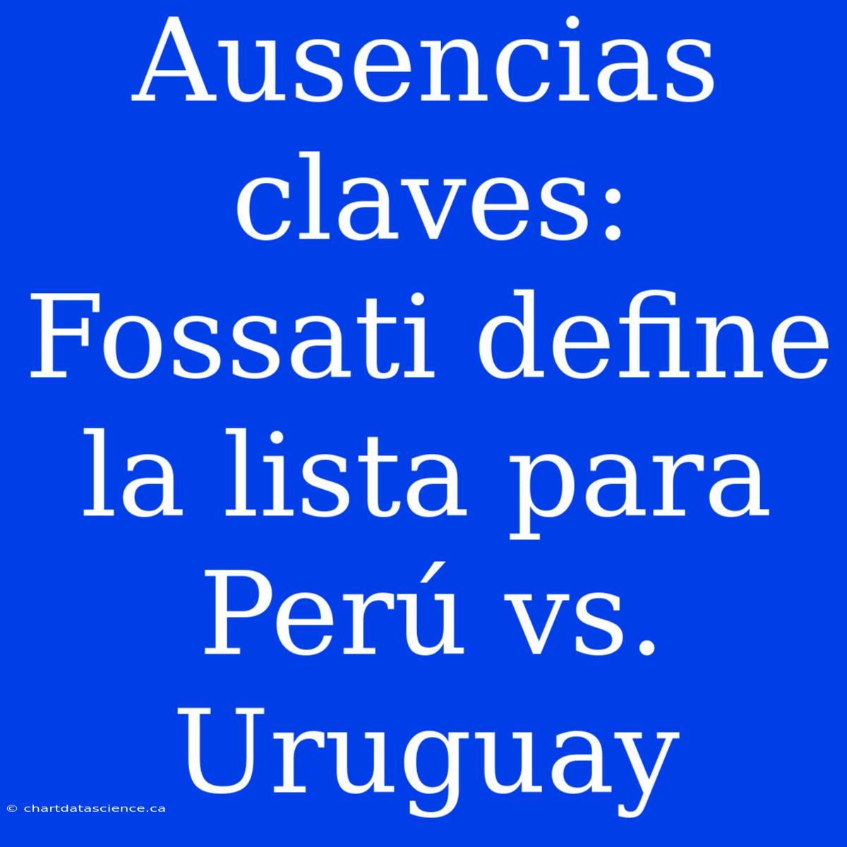 Ausencias Claves: Fossati Define La Lista Para Perú Vs. Uruguay