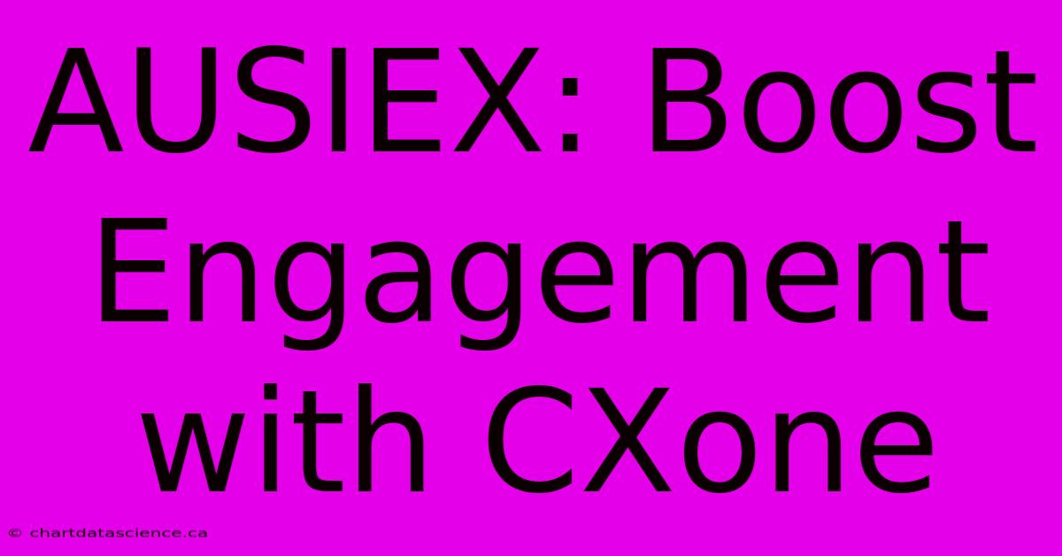 AUSIEX: Boost Engagement With CXone