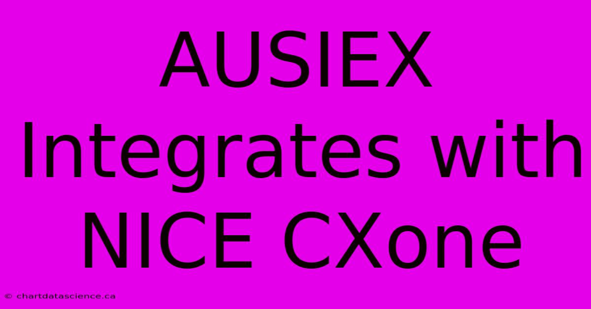 AUSIEX Integrates With NICE CXone