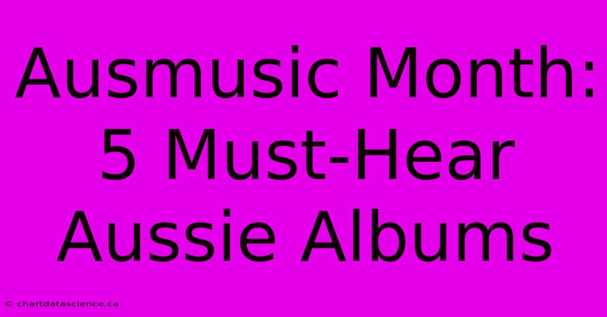 Ausmusic Month: 5 Must-Hear Aussie Albums