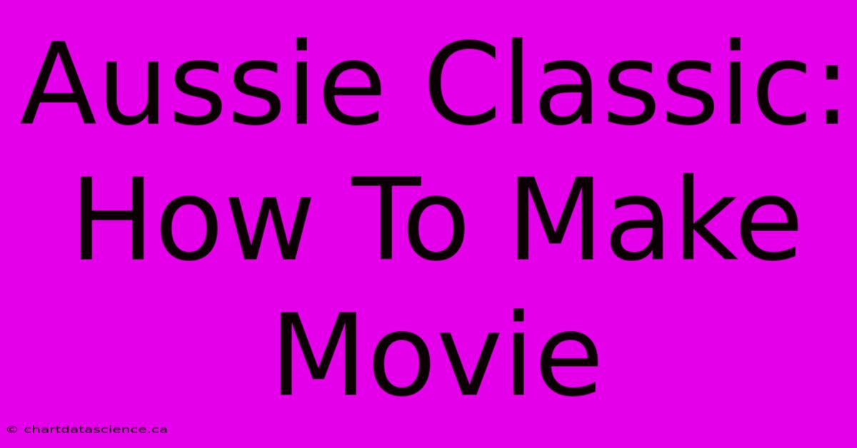 Aussie Classic: How To Make Movie