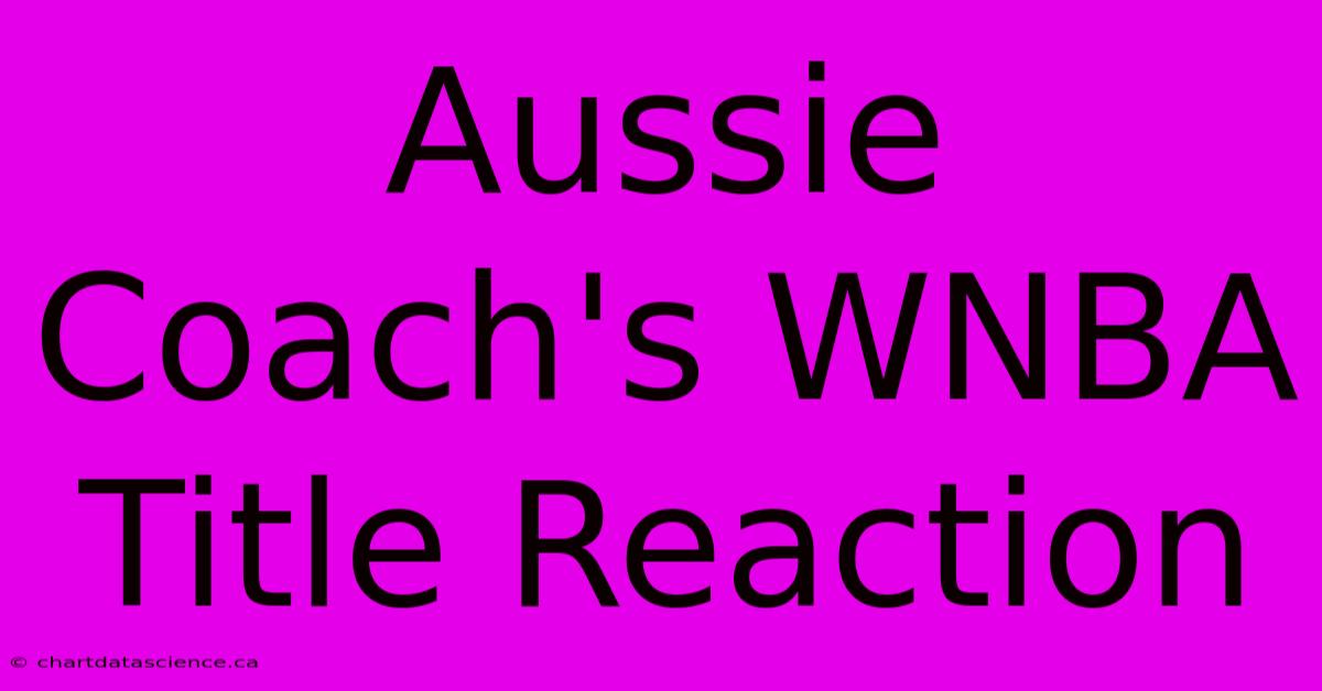 Aussie Coach's WNBA Title Reaction