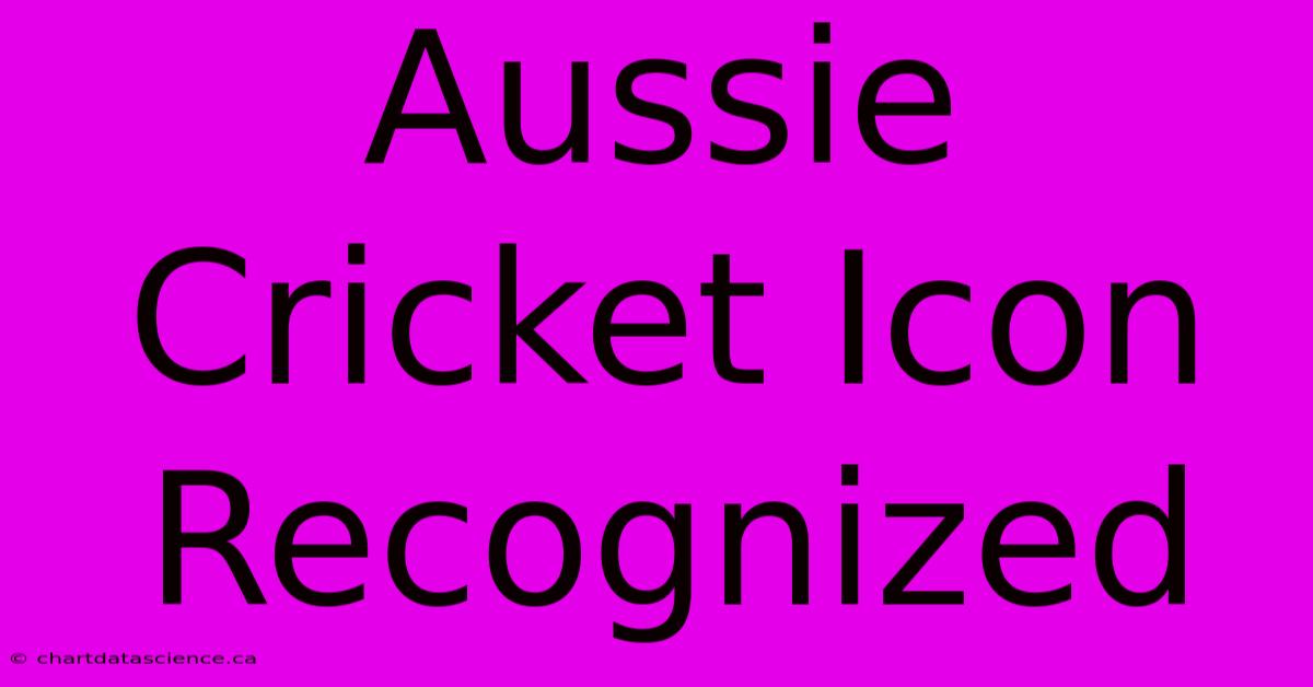 Aussie Cricket Icon Recognized