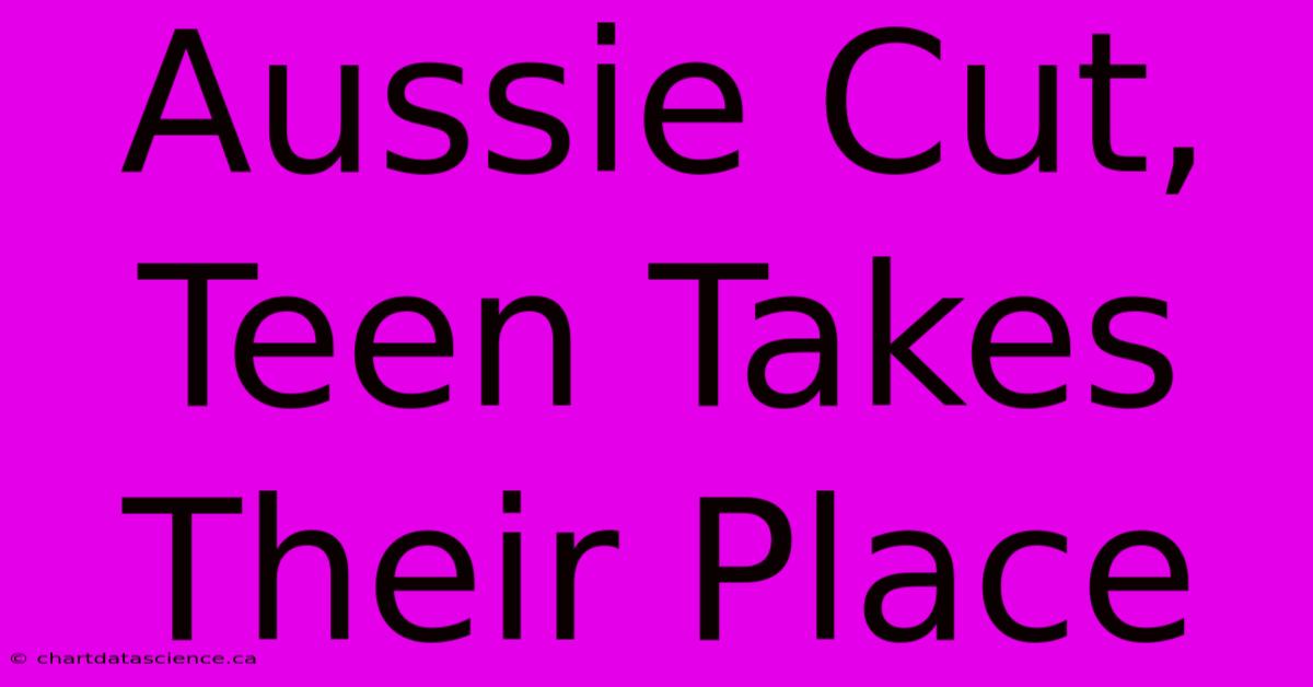 Aussie Cut, Teen Takes Their Place