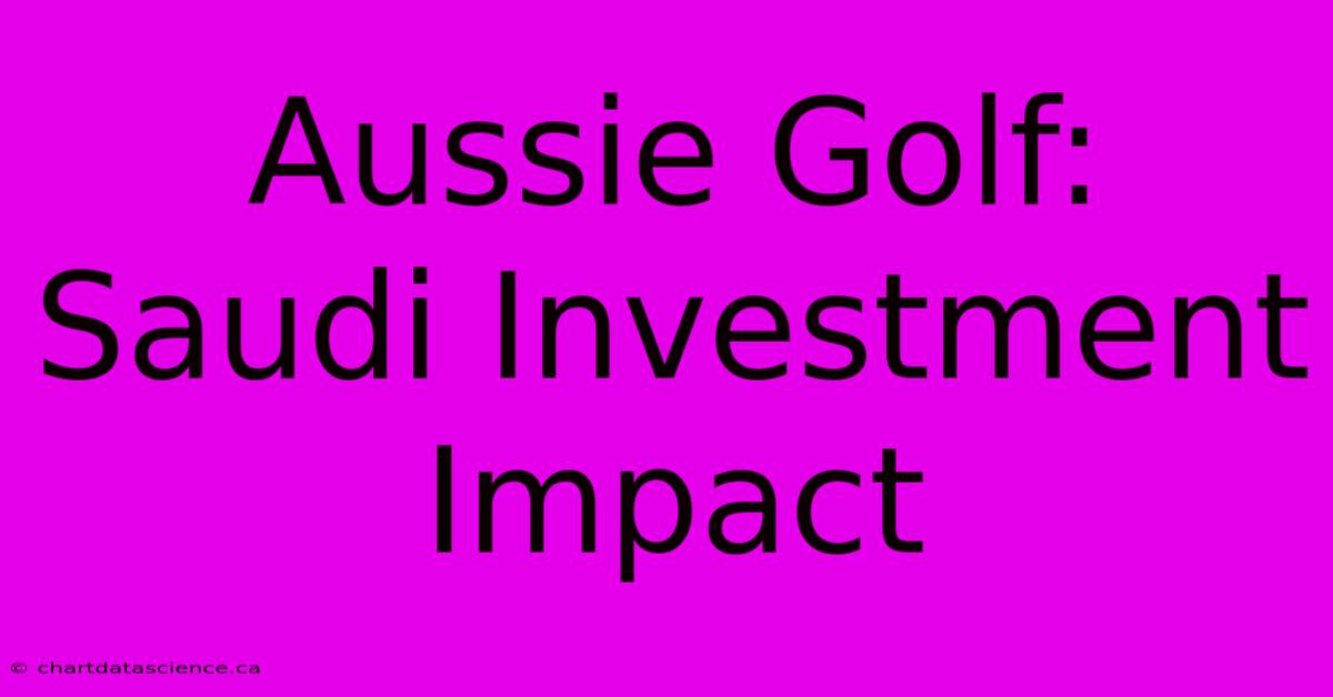 Aussie Golf: Saudi Investment Impact