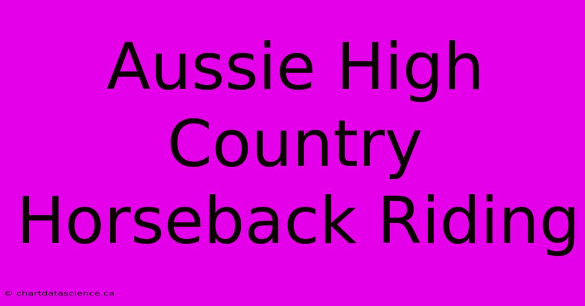 Aussie High Country Horseback Riding