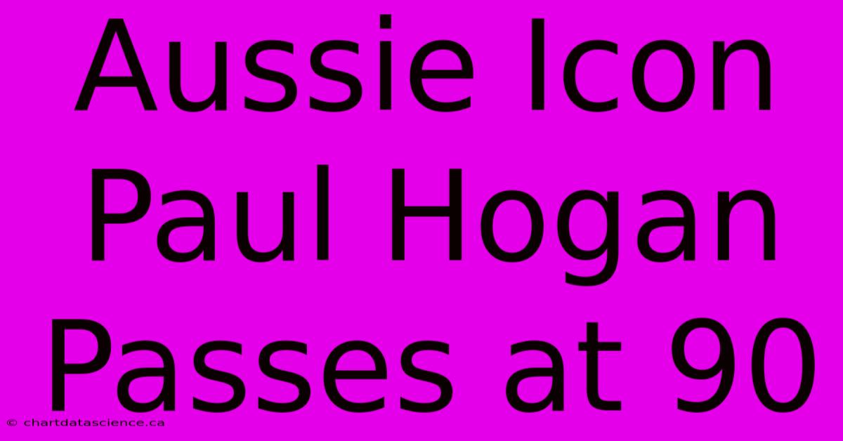 Aussie Icon Paul Hogan Passes At 90