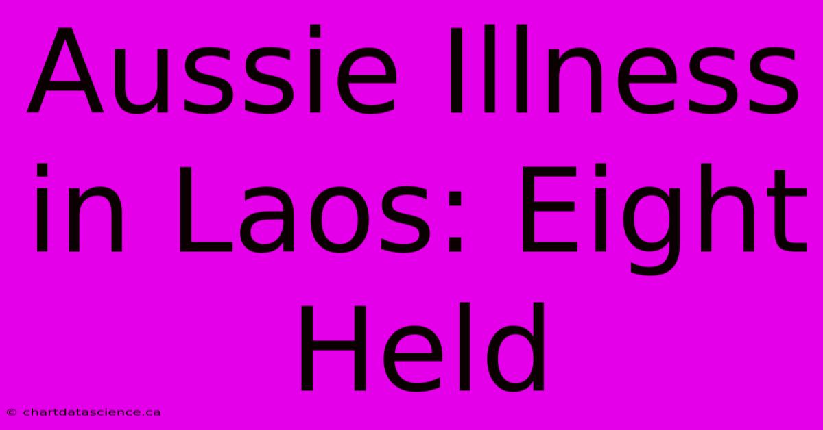 Aussie Illness In Laos: Eight Held