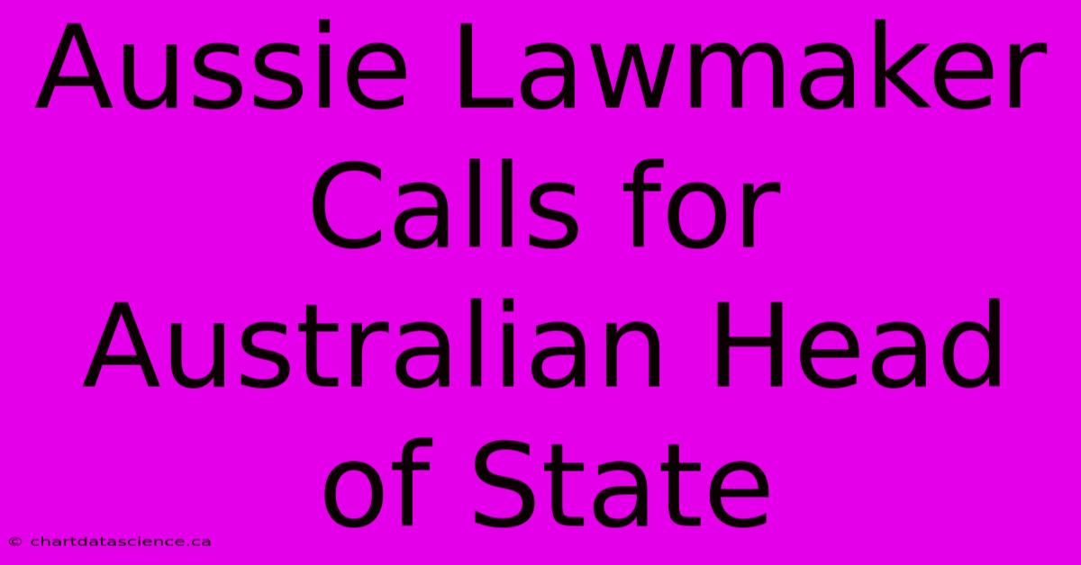 Aussie Lawmaker Calls For Australian Head Of State 