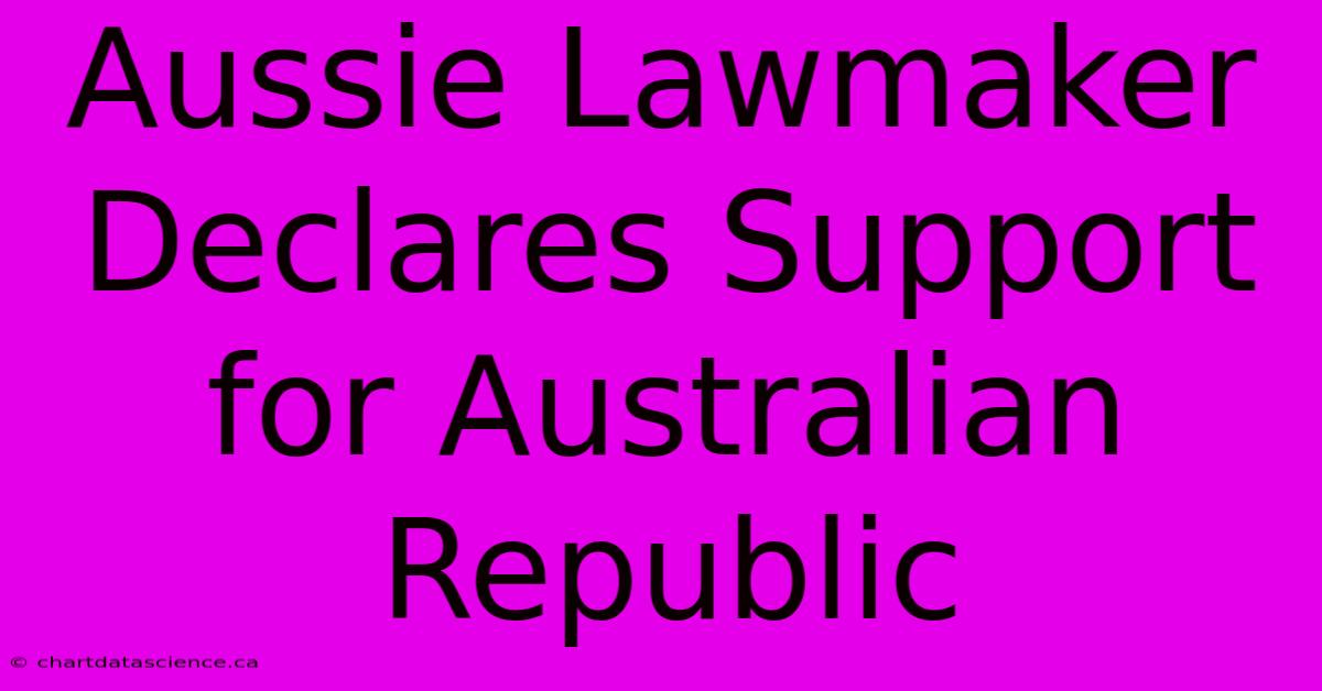 Aussie Lawmaker Declares Support For Australian Republic